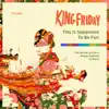 King Friday - This Is Supposed To Be Fun